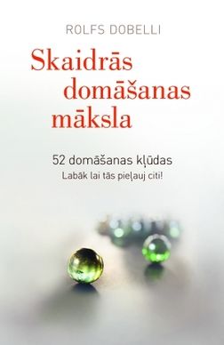 Skaidrās domāšanas māksla. Rolfs Dobelli